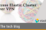 Access Elastic Cluster Over VPN