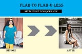 My journey from Flab to Flab-u-less