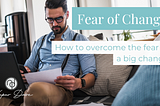 Fear of Change: 9 ways for NRIs to overcome the fear of a big change