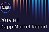 2019 H1 Dapp Market Report — by DappReview