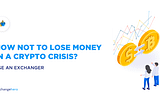 How not to lose money in a crypto crisis? Use an exchanger