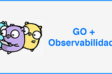 Go + Observabilidade