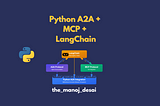 Python A2A, MCP, and LangChain: Engineering the Next Generation of Modular GenAI Systems