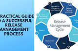 A Practical Guide To A Successful Release Management Process