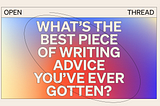 What’s the Best Piece of Writing Advice You’ve Ever Gotten?