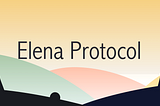 Elena Protocol will be launched🌞
