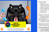 A puppy sits in an office chair, wearing a tie, holding a pencil in its mouth. An orange phone handset receiver hangs down from the right, while a human hand holds a blue one up on the left. On the right side of the image is an outline of one protocol for an effective co-working session. || Session 1: Begin ∙Check in ∙State your intention (Choose only one intention, & post it in the chat) ∙Remove distractions, select “do not disturb” on devices, get to work •25min work | Break 1: 10 to 20min…