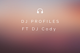 DJ Profiles-DJ Cody