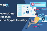 Recent Data Breaches in the Crypto Industry — VegaX Research Report