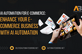 AI Automation for E-commerce:
Enhance Your E-commerce Business with AI Automation