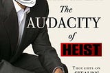 The Audacity of Heist — Thoughts On Stealing The American Election