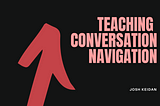 Teaching Conversation Navigation