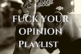 The Coming Messiah’s Fuck Your Opinion Playlist [Official Cover]