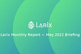 Larix Monthly Report — May