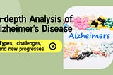 In-depth analysis of Alzheimer’s disease: type, challenges and new progresses KellyOnTech