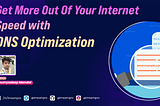 Get More Out Of Your Internet Speed With DNS Optimization