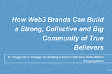 How Web3 Brands Can Build a Strong, Collective and Big Community of True Believers
