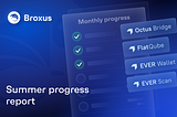 Broxus summer progress report