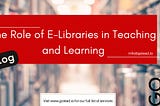 The Role of E-Libraries in Teaching and Learning: A Guide for Educators