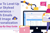 How to level-up your Skylead experience with Emails and Image Personalization — A step-by-step…