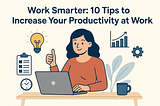 10 Tips to Increase Your Productivity at Work
