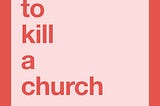 How to Kill a Church: A New Podcast