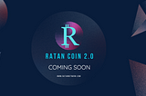 Big News Unveiled! Brace yourselves, RatanCoin Fam — RatanCoin2.0 is here to redefine the game!