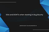 3 DOs and DON’Ts when starting in Bug Bounty