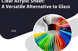 Clear Acrylic Sheet: A Versatile Alternative to Glass