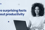 5 surprising Facts about productivity