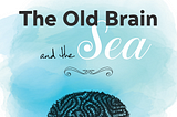 [INFOGRAPHIC] The Old Brain and the Sea