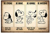 VIP Snoopy dog be strong be brave when you are scared poster