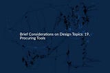 Brief Considerations on Design Topics: 19. Procuring Tools