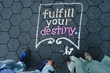 Fulfil Your Destiny