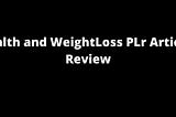 Health and WeightLoss PLr Articles Review