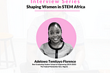 Overcoming Challenges as a Young Woman in STEM — Insights from Temitayo Adelowo