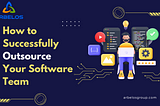 How to Successfully Outsource Your Software Team