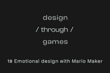 Design through games — #1 Emotionnal design with Mario Maker