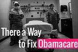Is There a Way to Fix Obamacare?