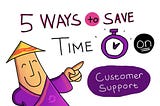 5 Ways Your SaaS Customer Support Team Can Save Time