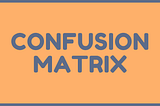 CONFUSION MATRX