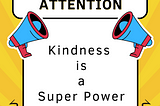 KINDNESS IS A SUPER POWER