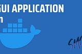 Run GUI Applications in a Docker Container