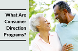 What Are Consumer Direction Programs Featured Image