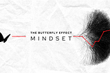 The Butterfly Effect Mindset