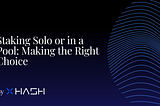 Staking Solo or in a Pool: Making the Right Choice