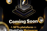 DhabiCoin is preparing an NFT platform on its Metaverse!! 🚀