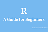 A Beginner’s Guide to R