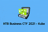 HTB Business CTF 2021 — Kube