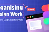 Organising Design Work in Figma — A Systemic Guide and Framework
